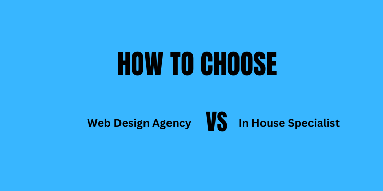 how to choose between hiring an inhouse specialist and web agency